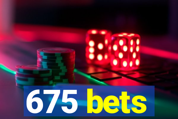 675 bets